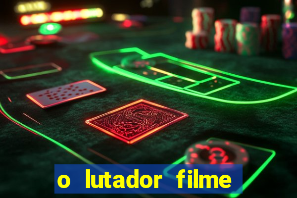 o lutador filme completo dublado mega filmes